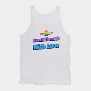 Break Through With Love. Tank Top